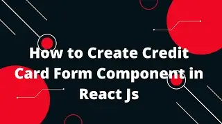 How to Create Credit Card Form Component in React Js