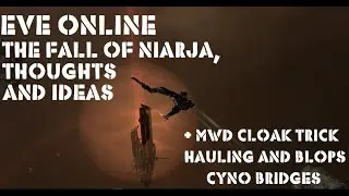 Eve Online. The Fall of Niarja, Thoughts and Ideas + MWD Cloak Trick Hauling and Blops Cyno Bridge