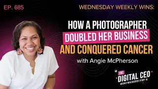 How a Photographer DOUBLED her Business and Conquered Cancer | Digital CEO Success Story | Ep.685