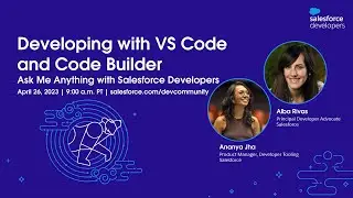 Developing with VS Code and Code Builder: Ask Me Anything with Salesforce Developers | April 2023