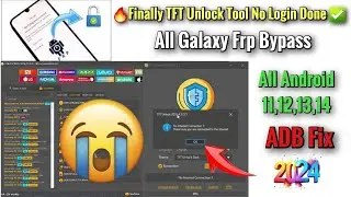 🔥Finally TFT Unlock Tool No Login solution🔥 All Galaxy Frp unlock Android 11,12,13,14/ ADB Fix Done