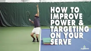 How To Improve Power And Targeting On Your Serve - Tennis Lesson