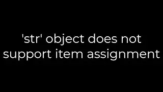 Python :'str' object does not support item assignment(5solution)