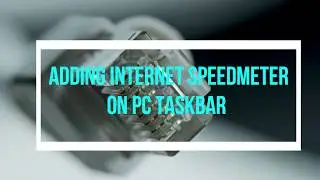 Add Internet Speed Meter to Windows PC taskbar