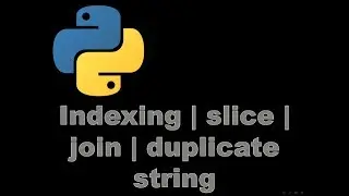 How To create / indexing / slice / join / duplicate strings - Python