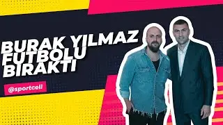 Burak Yılmaz Futbol Bıraktı | Açıklamalar