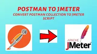 POSTMAN to JMETER - Convert Postman Collection to JMeter Script