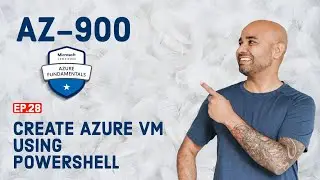 AZ-900 Exam EP 28: Create a VM with PowerShell