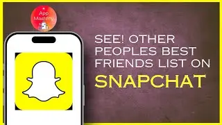 How To See Other Peoples Best Friends List On Snapchat