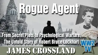 Rogue Agent: From Secret Plots to Psychological Warfare, The Untold Story of Robert Bruce Lockhart