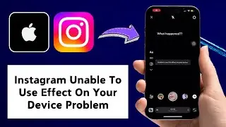 How to Fix Instagram Unable to Effect On Your Device Problem On iPhone