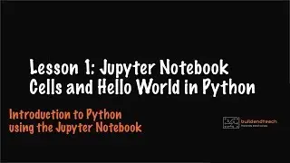 Lesson 1: Jupyter Notebook Cells and Hello World in Python