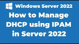 112. How to Manage DHCP using IPAM in Windows Server 2022