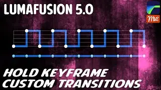 LumaFusion 5.0, Hold Keyframe (Hold Out) Custom Transitions Tutorial