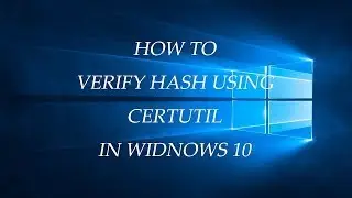 Windows 10 - How to Verify Hash Using CertUtil in Windows 10