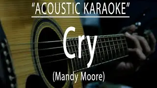 Cry - Mandy Moore (Acoustic karaoke)