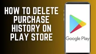 How To Delete Purchase History On Play Store