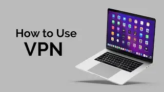 How to Use a VPN on Your Mac?