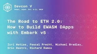 The Road to ETH 2.0: How to Build EWASM DApps with Embark v5 (Devcon5)