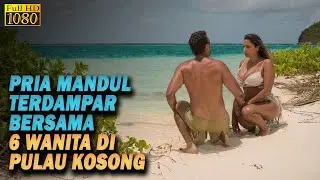 TERDAMPAR BERSAMA 6 WANITA DI PULAU KOSONG | Alur Cerita Film