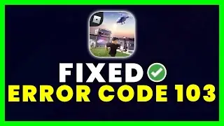 Roblox Error Code 103: How to Fix Roblox Error Code 103