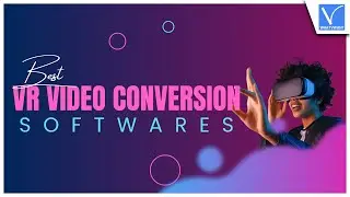 9 Amazing and the Best VR Video conversion Software