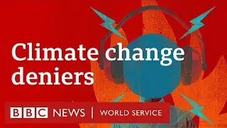 Four tactics used to dismiss climate change – BBC World Service, The Denial Files
