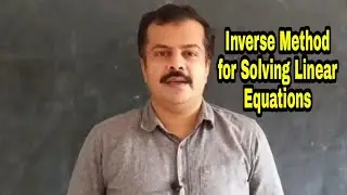 Mathematical Tools 14 | Inverse Method | Solution to Linear Equations
