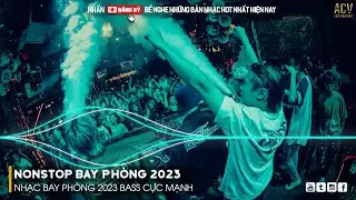 NONSTOP 2023 BAY PHÒNG BASS CỰC MẠNH, NHẠC REMIX HOT TIKTOK 2023, Việt Mix Dj Nonstop 2023 Vinahouse