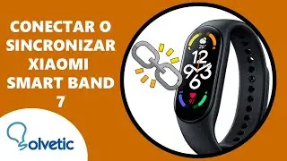 Cómo conectar y sincronizar Xiaomi Smart Band 7  🔗