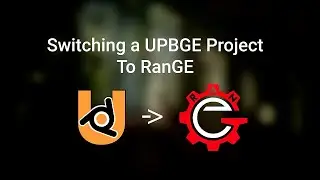 Switching a UPBGE Project To RanGE