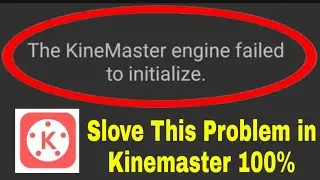 The KineMaster engine failed to initialize। how to fix The KineMaster engine failed to initialize