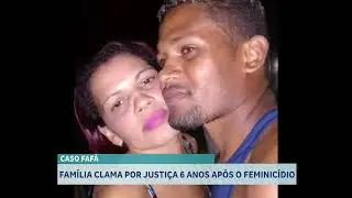 CASO FAFA  FAMÍLIA CLAMA POR JUSTIÇA 6 ANOS APÓS O FEMINICÍDIO