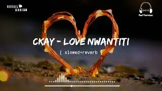 Ckay - Love Nwantiti[ slowed+reverb ] || Feel The Music || Sohail Music's