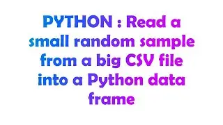 PYTHON : Read a small random sample from a big CSV file into a Python data frame