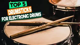 Best Drumsticks for Electronic Drums: A Comprehensive Guide