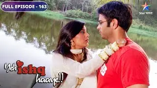 Yeh Ishq Haaye | Akshay ka bharosa | FULL EPISODE-163 | ये इश्क़ हाए