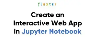 How to Create an Interactive Web Application using a Jupyter Notebook