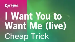 I Want You to Want Me (live - at Budokan) - Cheap Trick | Karaoke Version | KaraFun