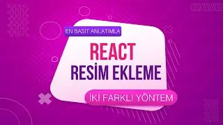 React JS ile Siteye Resim Ekleme İşlemi | İki Farklı Yöntem İle React Projeye Image Yerleştirme!