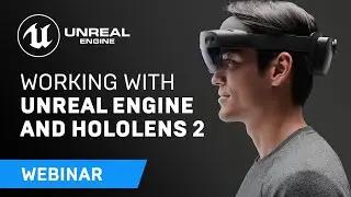 Working with Unreal Engine and HoloLens 2 | Webinar