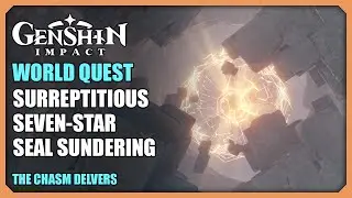 Surreptitious Seven-Star Seal Sundering | The Chasm Delvers | World Quest | Genshin Impact