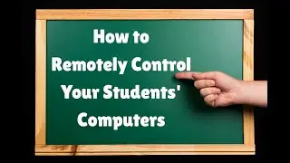 TEACHERS - How to remotely control your students' computers