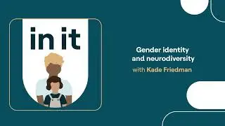 In It | Talking about neurodivergence and gender identity with Kade Friedman