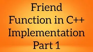 Friend Function in C++ implementation - Part 1