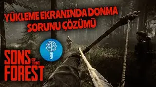Sons Of The Forest Yükleme Ekranında Donma Sorunu Çözümü / Yükleme Ekranında Kalıyor