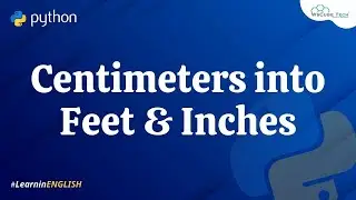 write Python Program to Read Height in Centimeters and then Convert the Height to Feet and Inches