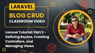 Laravel Tutorial for Beginners: Part 2 - Defining Routes, Creating Controllers, and Managing Views