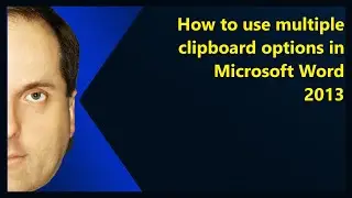 How to use multiple clipboard options in Microsoft Word 2013