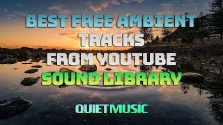 Best FREE Ambient Music Tracks From YouTube Audio Library | 2021